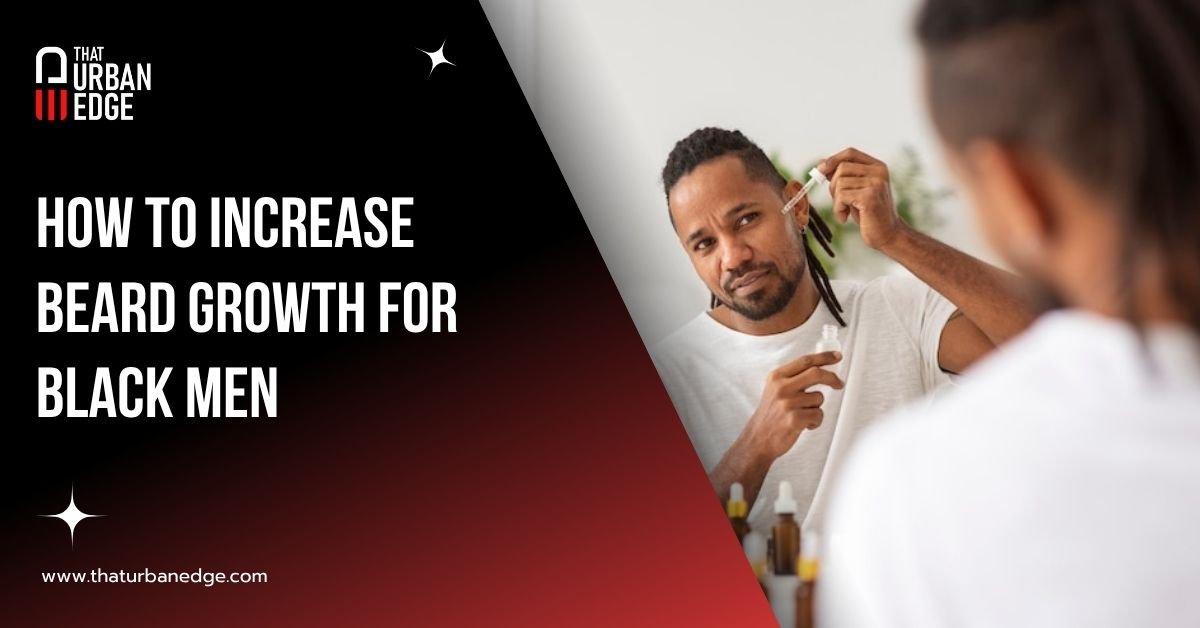 How to Increase Beard Growth for Black Men